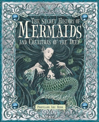Cover for Ari Berk · The Secret History of Mermaids (Gebundenes Buch) [Nov Gift edition] (2009)
