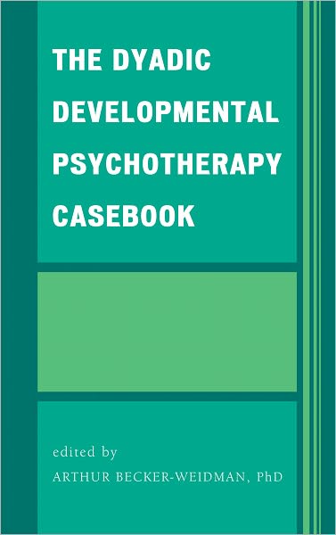 Cover for Arthur Becker-Weidman · The Dyadic Developmental Psychotherapy Casebook (Hardcover Book) (2011)