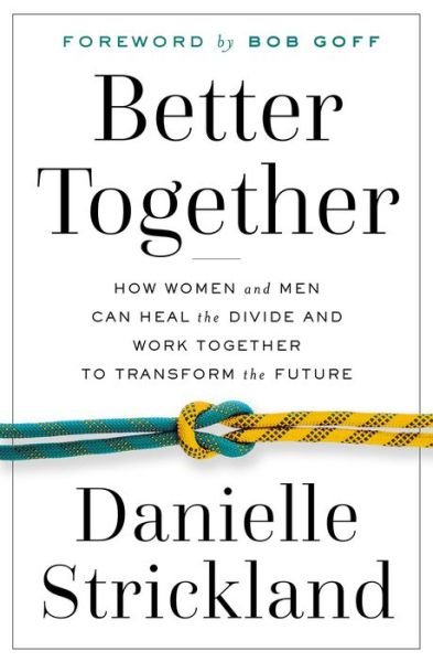 Cover for Danielle Strickland · Better Together How Women and Men Can Heal the Divide and Work Together to Transform the Future (Book) (2020)