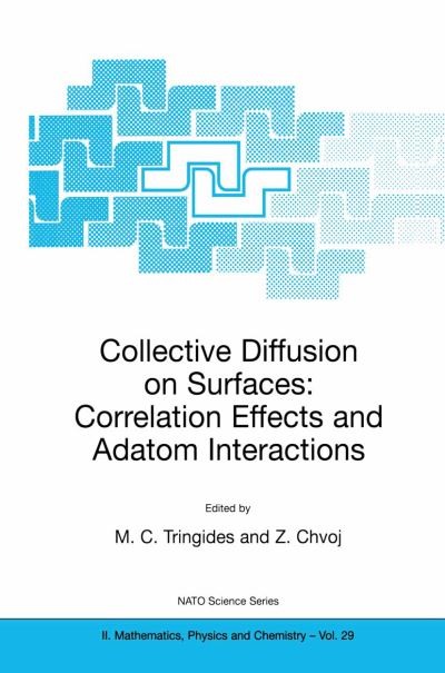 Collective Diffusion on Surfaces: Correlation Effects and Adatom Interactions: Proceedings of the NATO Advanced Research Workshop on Collective Diffusion on Surfaces: Correlation Effects and Adatom Interactions Prague, Czech Republic 2-6 October 2000 - NA - M C Tringides - Books - Springer - 9780792371151 - November 30, 2001