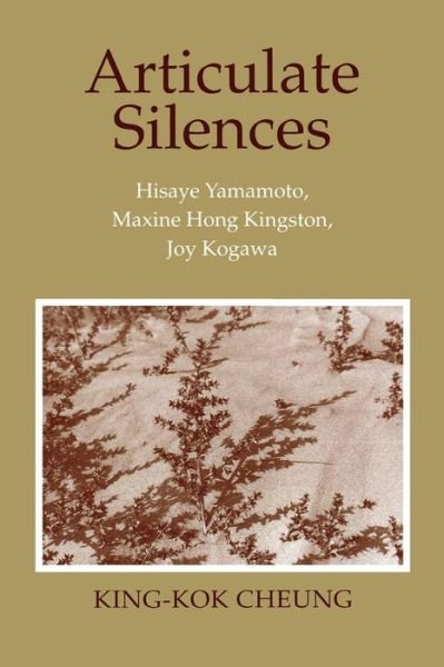 Cover for King-Kok Cheung · Articulate Silences: Hisaye Yamamoto, Maxine Hong Kingston, and Joy Kogewa - Reading Women Writing (Gebundenes Buch) (1993)