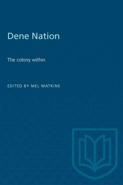 Dene Nation: The Colony within -  - Books - University of Toronto Press - 9780802063151 - March 1, 1977