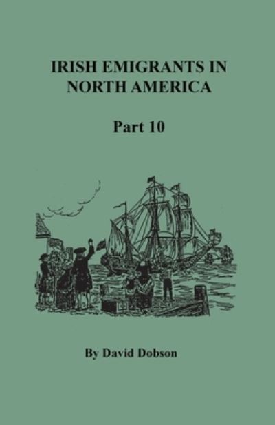 Cover for David Dobson · Irish Emigrants in North America, Part Ten (Paperback Book) (2020)