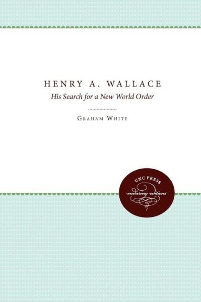 Cover for Graham White · Henry A. Wallace: His Search for a New World Order (Paperback Book) (2011)