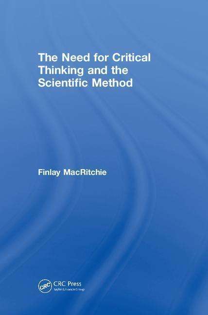 Cover for MacRitchie, Finlay (Kansas State University, Manhattan, USA) · The Need for Critical Thinking and the Scientific Method (Hardcover Book) (2018)