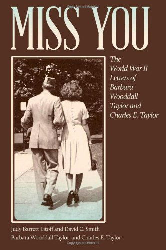 Cover for Barbara Wooddall Taylor · Miss You: The World War II Letters of Barbara Wooddall Taylor and Charles E. Taylor (Paperback Book) [First Edition, Reissue edition] (2013)