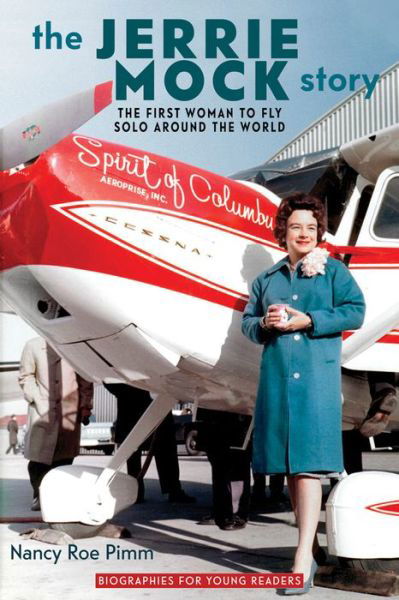 Cover for Nancy Roe Pimm · The Jerrie Mock Story: The First Woman to Fly Solo around the World - Biographies for Young Readers (Hardcover bog) (2016)