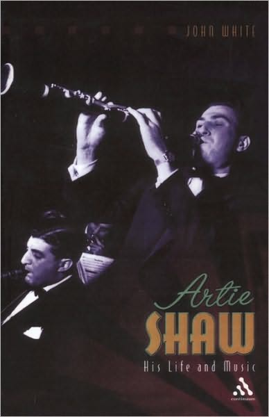 Artie Shaw: His Life and Music - John White - Książki - Bloomsbury Publishing PLC - 9780826469151 - 1 marca 2004