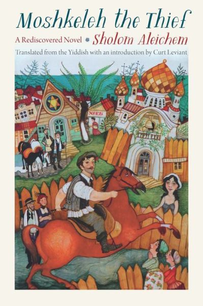 Moshkeleh the Thief: A Rediscovered Novel - Sholom Aleichem - Livros - Jewish Publication Society - 9780827615151 - 1 de setembro de 2021