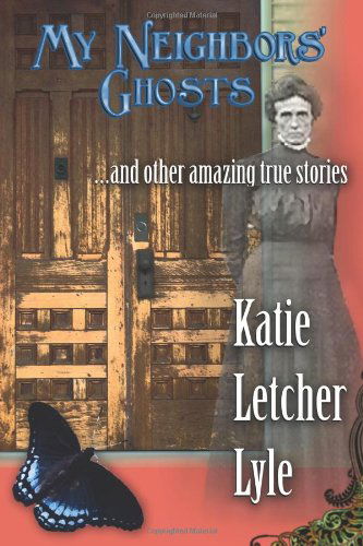 Cover for Katie Letcher Lyle · My Neighbors' Ghosts (Paperback Book) (2007)