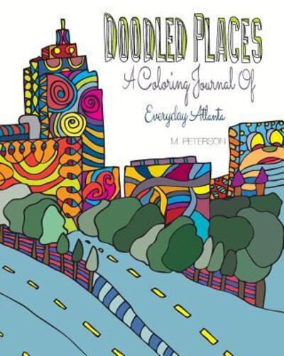 Cover for M Peterson · Doodled Places: a Coloring Journey of Everyday Atlanta (Paperback Book) (2015)