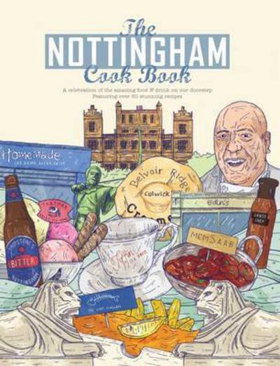 Cover for Oonagh Robinson · The Nottingham Cook Book: A Celebration of the Amazing Food &amp; Drink on Our Doorstep: A Celebration of the Amazing Food &amp; Drink on Our Doorstep Featuring Over 50 Stunning Recipes - Get Stuck in (Pocketbok) (2014)