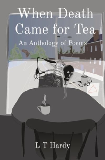 Cover for L T Hardy · When Death Came for Tea: An Anthology of Poems (Paperback Book) (2021)