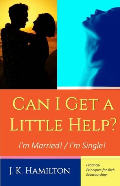 Cover for J K Hamilton · Can I Get a Little Help? I'm Married! / I'm Single (Paperback Book) (2015)