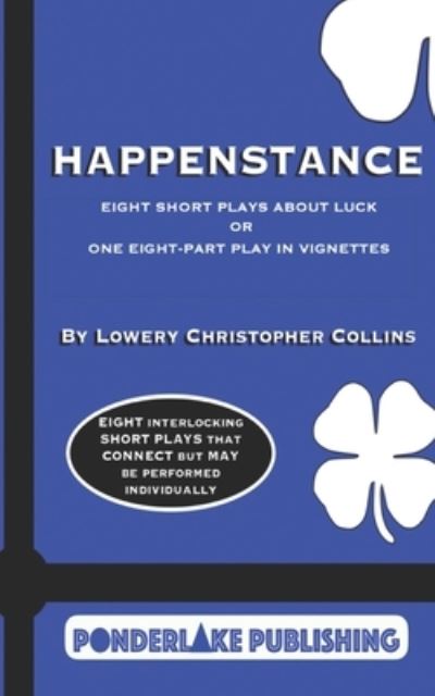 Cover for Lowery Christopher Collins · Happenstance Eight Short Plays About Luck Or One Eight-Part Play in Vignettes (Paperback Book) (2020)