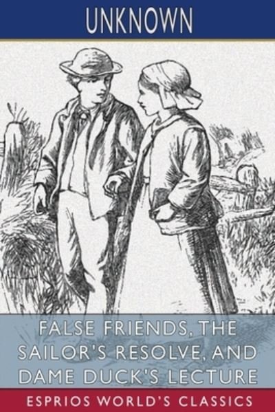 False Friends, The Sailor's Resolve, and Dame Duck's Lecture (Esprios Classics) (Paperback Book) (2024)
