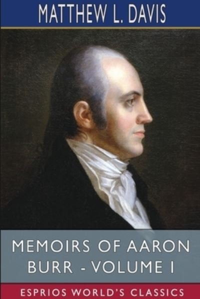 Cover for Matthew L. Davis · Memoirs of Aaron Burr - Volume I (Esprios Classics) (Book) (2024)