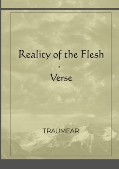 Reality of the Flesh - Traumear - Książki - Lulu.com - 9781008983151 - 5 kwietnia 2021