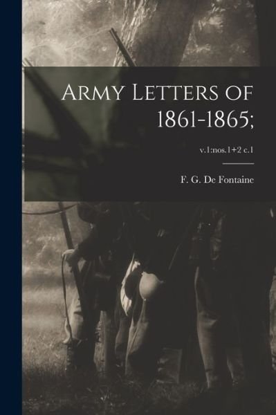 Cover for F G (Felix Gregory) 1 de Fontaine · Army Letters of 1861-1865; ; v.1: nos.1+2 c.1 (Paperback Book) (2021)