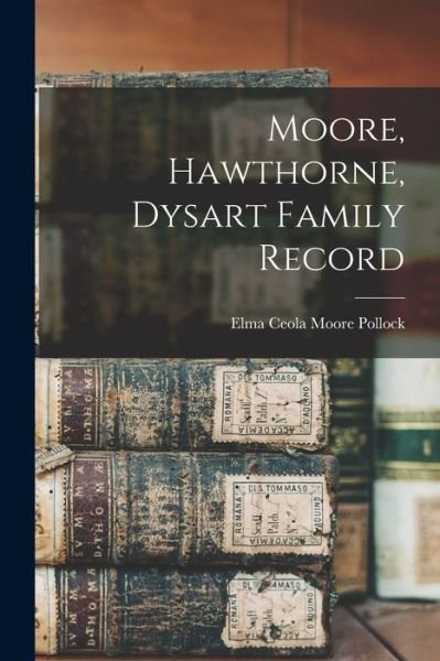 Cover for Elma Ceola Moore 1867- Comp Pollock · Moore, Hawthorne, Dysart Family Record (Paperback Bog) (2021)