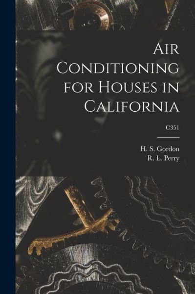 Cover for H S (Hayden Samuel) 1910- Gordon · Air Conditioning for Houses in California; C351 (Paperback Bog) (2021)