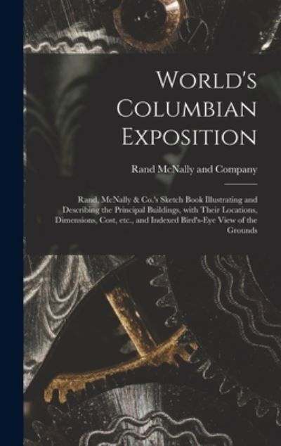 Cover for Rand McNally · World's Columbian Exposition: Rand, McNally &amp; Co.'s Sketch Book Illustrating and Describing the Principal Buildings, With Their Locations, Dimensions, Cost, Etc., and Indexed Bird's-eye View of the Grounds (Inbunden Bok) (2021)
