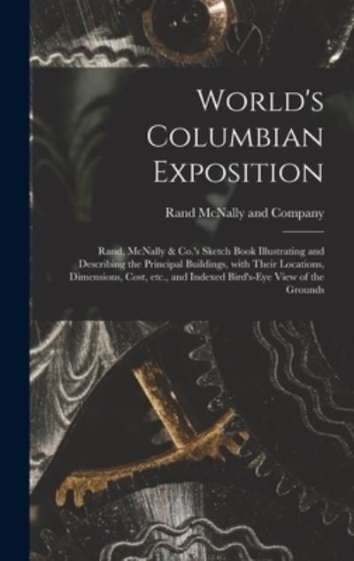 Cover for Rand McNally · World's Columbian Exposition: Rand, McNally &amp; Co.'s Sketch Book Illustrating and Describing the Principal Buildings, With Their Locations, Dimensions, Cost, Etc., and Indexed Bird's-eye View of the Grounds (Gebundenes Buch) (2021)