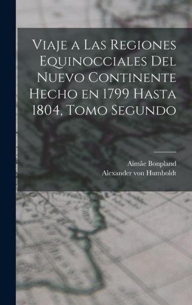 Cover for Alexander von Humboldt · Viaje a Las Regiones Equinocciales Del Nuevo Continente Hecho en 1799 Hasta 1804, Tomo Segundo (Book) (2022)