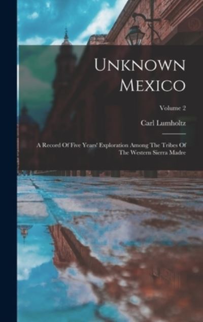 Cover for Carl Lumholtz · Unknown Mexico (Book) (2022)