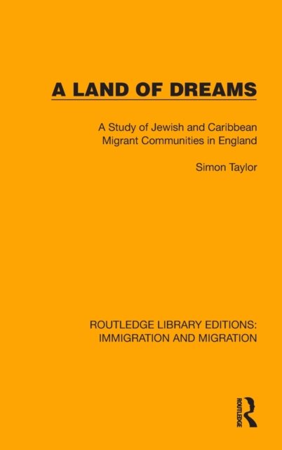 A Land of Dreams: A Study of Jewish and Caribbean Migrant Communities in England - Routledge Library Editions: Immigration and Migration - Simon Taylor - Books - Taylor & Francis Ltd - 9781032317151 - November 16, 2022