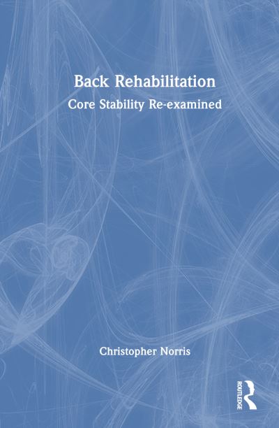 Cover for Norris, Christopher (Norris Health, Congleton, UK) · Back Rehabilitation: Core Stability Re-examined (Hardcover Book) (2023)