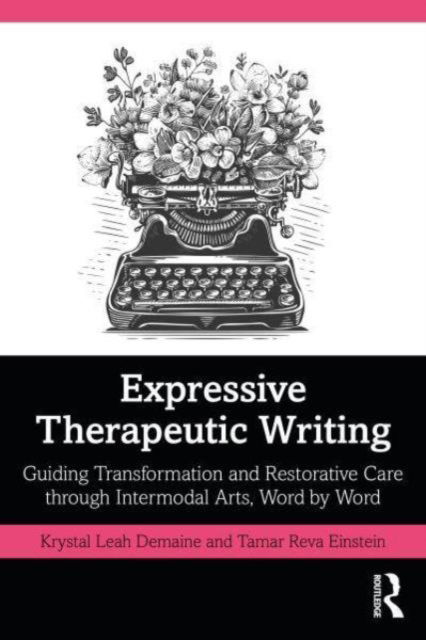 Cover for Krystal Leah Demaine · Expressive Therapeutic Writing: Guiding Transformation and Restorative Care through Intermodal Arts, Word by Word (Paperback Book) (2024)