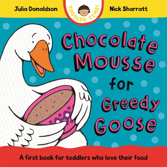 Cover for Julia Donaldson · Chocolate Mousse for Greedy Goose - Toddler Time (Board book) (2025)