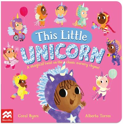 Cover for Coral Byers · This Little Unicorn: A Magical Twist on the Classic Nursery Rhyme! (Board book) (2024)