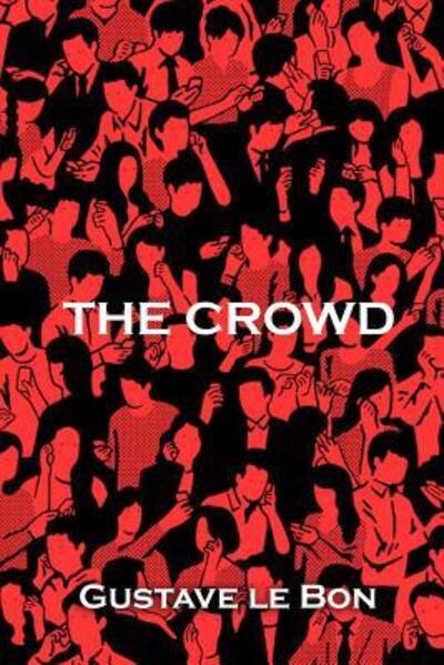 The Crowd - Gustave Le Bon - Książki - Independently Published - 9781082284151 - 24 lipca 2019