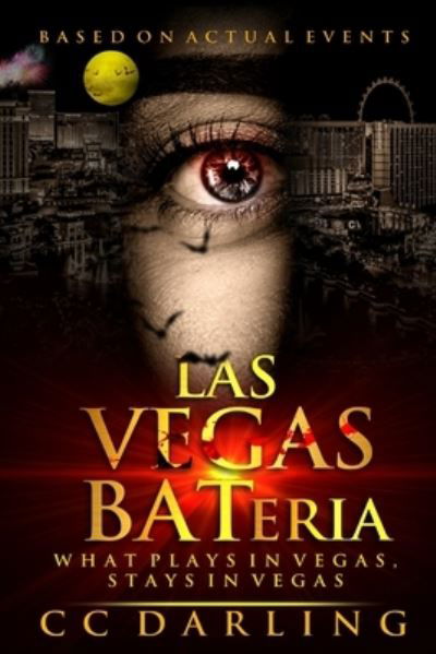 LAS VEGAS BATeria What Plays in Vegas, Stays in Vegas! (Based on Actual Events) - CC Darling - Books - Indy Pub - 9781087867151 - February 13, 2020