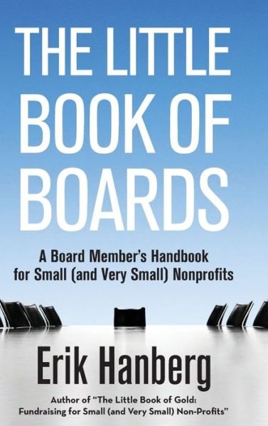 Cover for Erik Hanberg · The Little Book of Boards: A Board Member's Handbook for Small (and Very Small) Nonprofits - For Small (and Very Small) Nonprofits (Inbunden Bok) (2015)