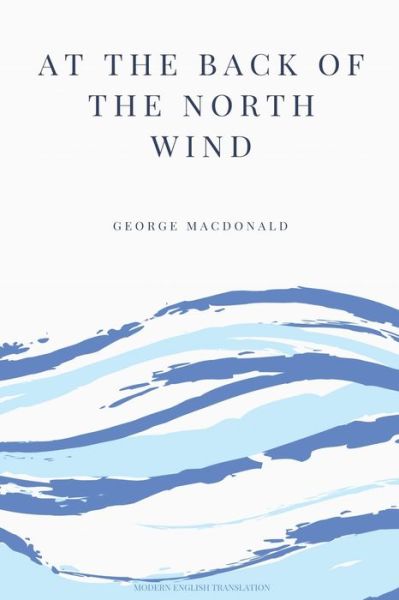 Cover for George MacDonald · At the Back of the North Wind (Modern English Translation) (Book) (2019)