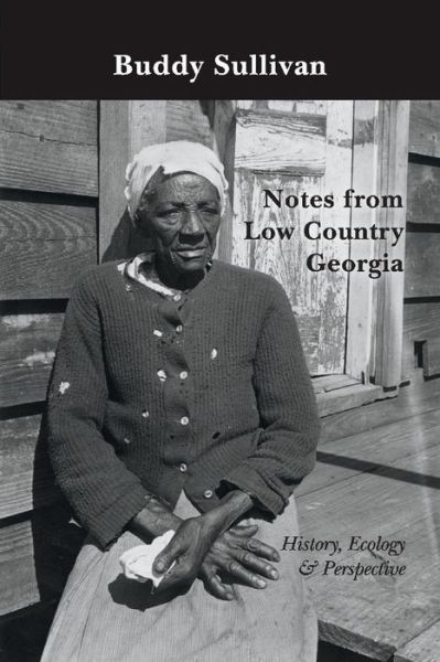 Cover for Buddy Sullivan · Notes from Low Country Georgia: History, Ecology &amp; Perspective (Paperback Book) (2020)