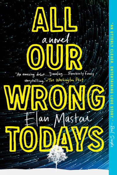 Cover for Mastai · All Our Wrong Todays: A Novel (Book) (2018)