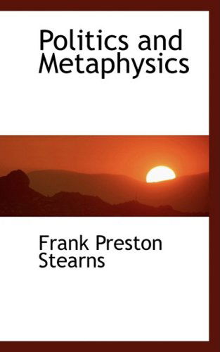 Cover for Frank Preston Stearns · Politics and Metaphysics (Paperback Book) (2009)