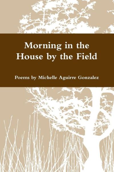 Cover for Michelle Gonzalez · Morning in the House by the Field (Paperback Book) (2018)