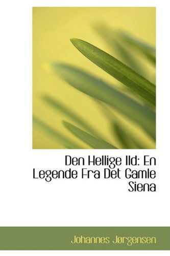 Cover for Johannes Jørgensen · Den Hellige Ild: en Legende fra det Gamle Siena (Innbunden bok) [Danish edition] (2009)