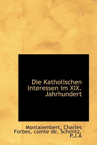 Cover for Montalembert · Die Katholischen Interessen Im Xix. Jahrhundert (Paperback Book) [German edition] (2009)