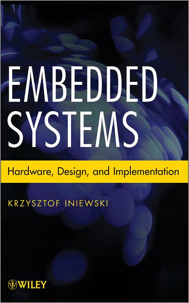 Cover for Iniewski, Krzysztof (University of Alberta in Edmonton) · Embedded Systems: Hardware, Design and Implementation (Hardcover Book) (2013)