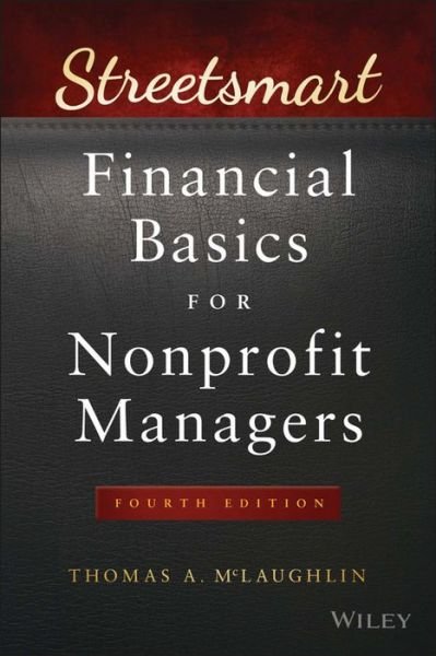 Cover for McLaughlin, Thomas A. (BDO Seidmon LLP) · Streetsmart Financial Basics for Nonprofit Managers - Wiley Nonprofit Law, Finance and Management Series (Paperback Book) (2016)