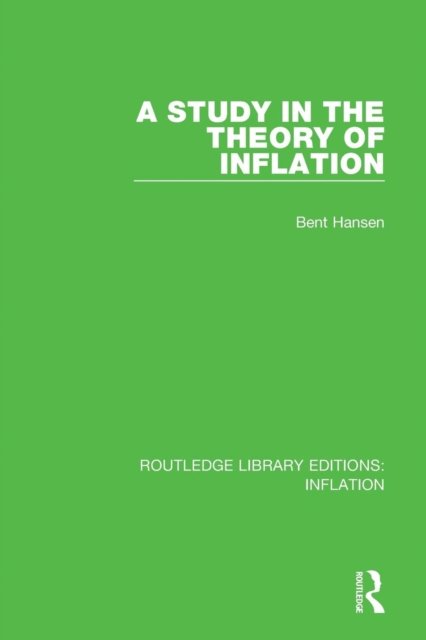 A Study in the Theory of Inflation - Routledge Library Editions: Inflation - Bent Hansen - Kirjat - Taylor & Francis Ltd - 9781138657151 - tiistai 10. huhtikuuta 2018