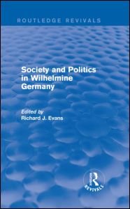 Cover for Richard J. Evans · Society and Politics in Wilhelmine Germany (Routledge Revivals) - Routledge Revivals (Hardcover bog) (2015)