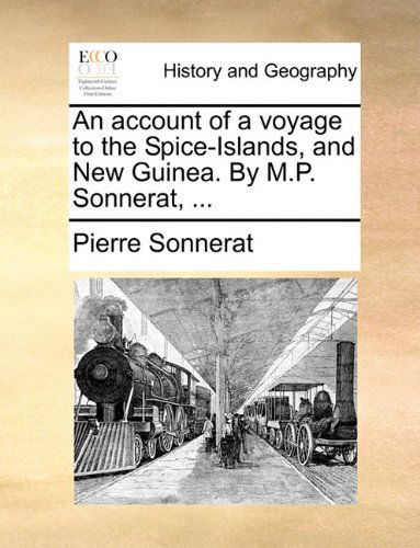 Cover for Pierre Sonnerat · An Account of a Voyage to the Spice-islands, and New Guinea. by M.p. Sonnerat, ... (Paperback Book) (2010)