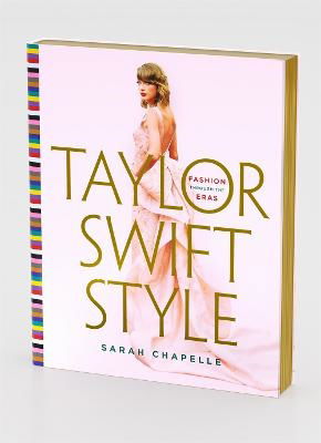 Taylor Swift Style: Fashion Through the Eras - Sarah Chapelle - Books - St Martin's Press - 9781250906151 - October 8, 2024